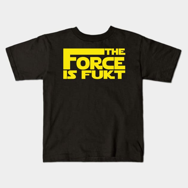 The Force Is Fukt Kids T-Shirt by MANimationsINC